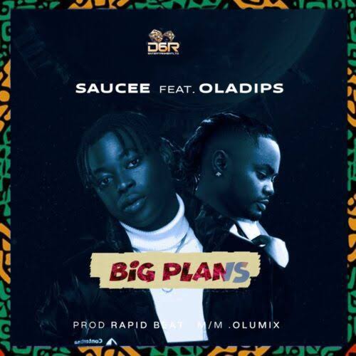 Saucee Ft. OlaDips – Big Plans
