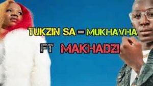 Tukzin SA Ft Makhadzi – Mukhavha
