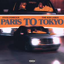 Fivio Foreign – Paris to Tokyo Ft. The Kid LAROI