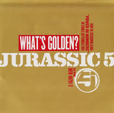 Jurassic 5 – What\\’s Golden