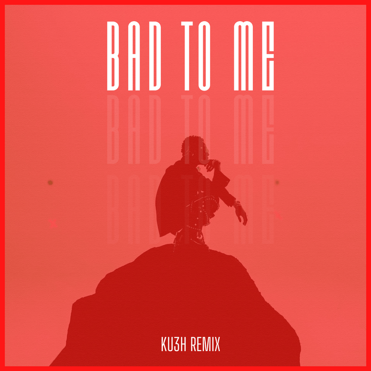 DJ Kush – Bad To Me (KU3H Remix)