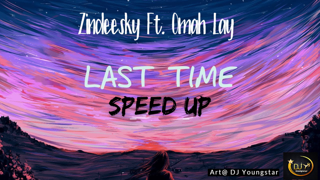 Zinoleesky – Last Time Ft. Omah Lay (Speed Up)