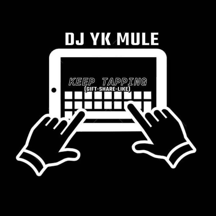 Dj Yk Mule – Keep Tapping Gift Share Like