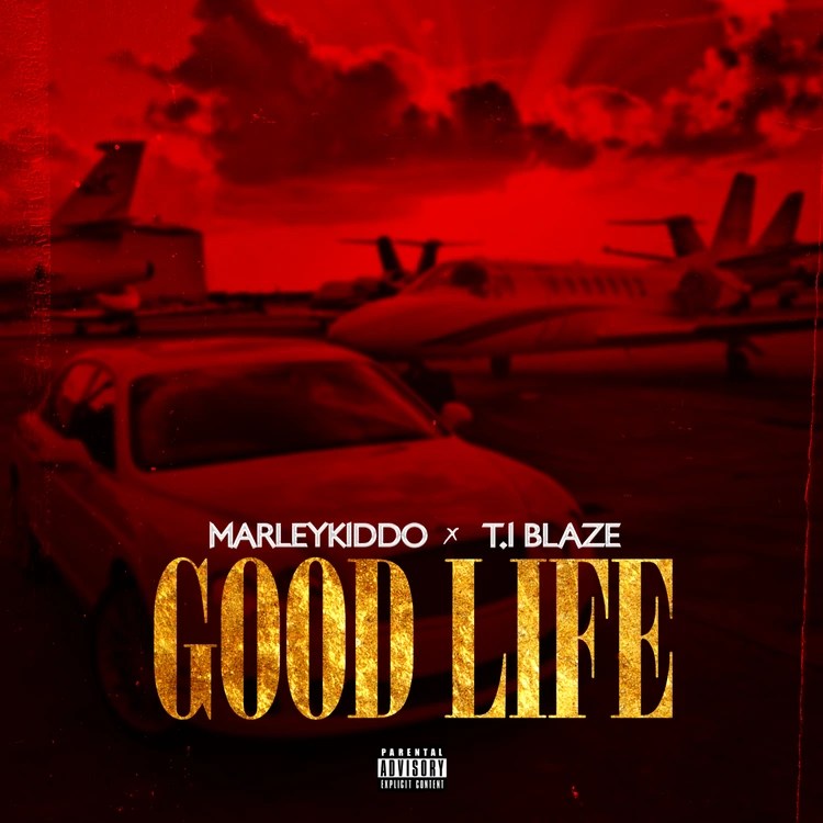 MarleyKiddo – Good Life (Remix) Ft. T.I Blaze