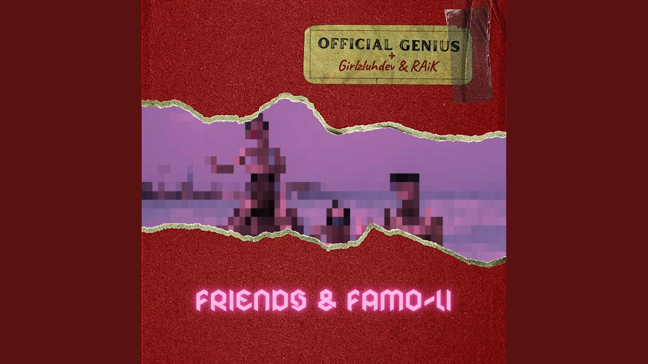 Official Genius (feat. GirlzLuhDev & RAiK) - FRIENDS & FAMO-LI