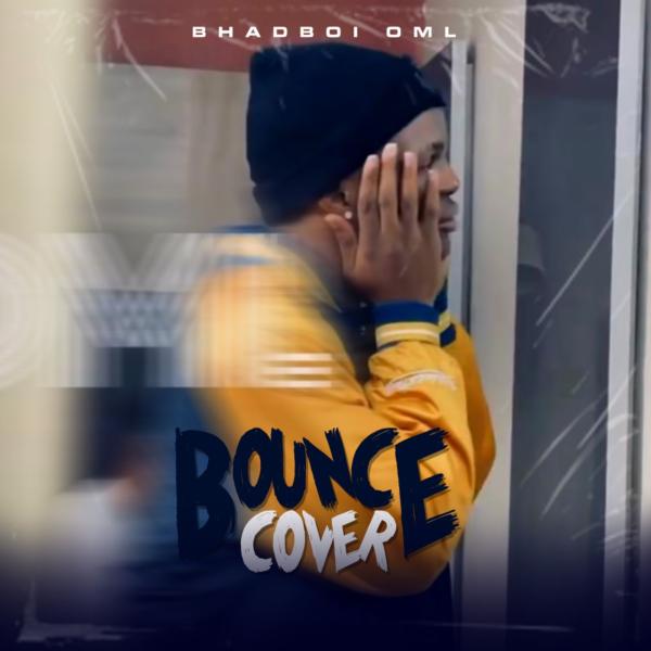 Bhadboi OML – Bounce Cover