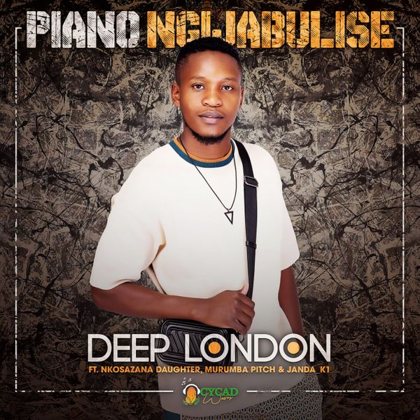 Deep London – Piano Ngijabulise Ft Nkosazana Daughter, Murumba Pitch & Janda_K1