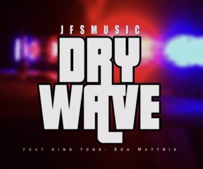 JFS Music ft King Tone & Soa Mattrix – Dry Wave