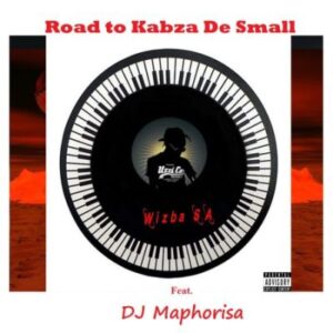 Wizba SA ft DJ Maphorisa – Road to Kabza De Small