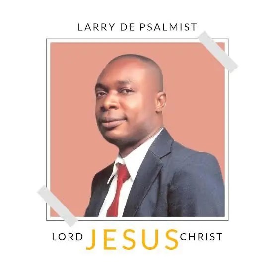 Larry De Psalmist – Lord Jesus Christ